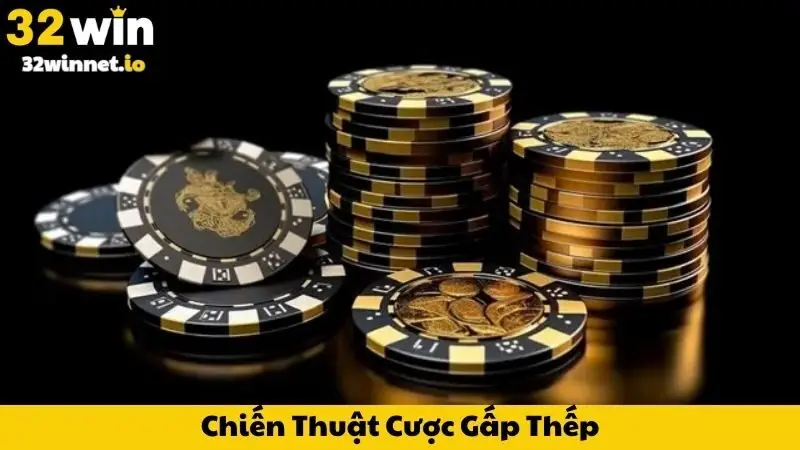 Chiến Thuật Cược Gấp Thếp